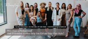 How Does a Professional Hair Extension Service Help You Elevate Your Hair Style?